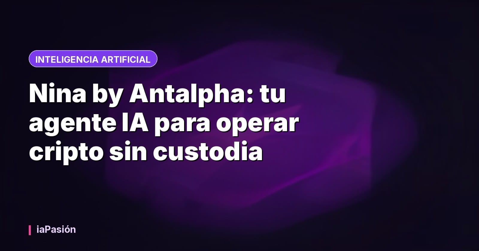 Nina by Antalpha: tu agente IA para operar cripto sin custodia
