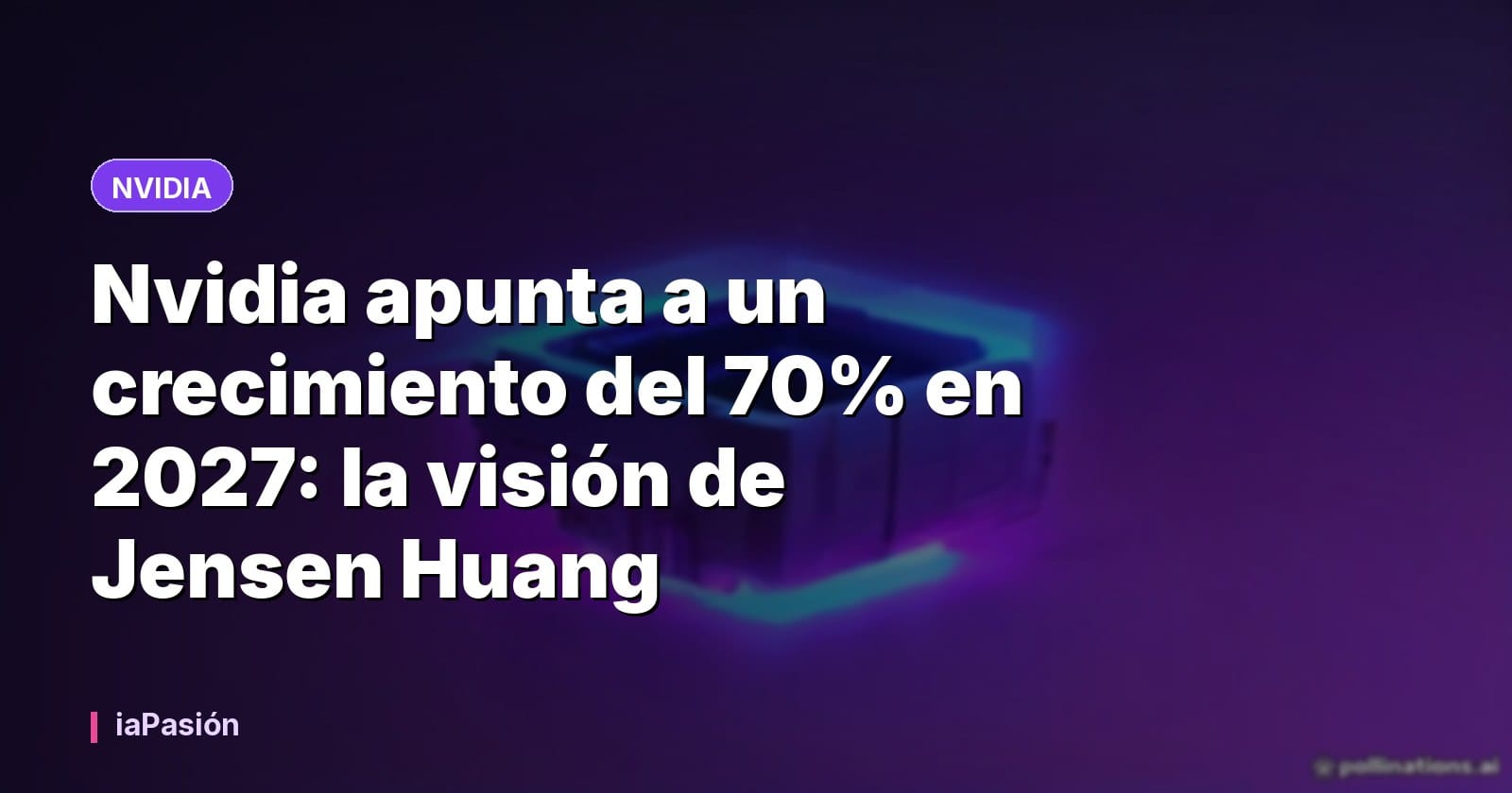 Nvidia apunta a un crecimiento del 70% en 2027: la visión de Jensen Huang