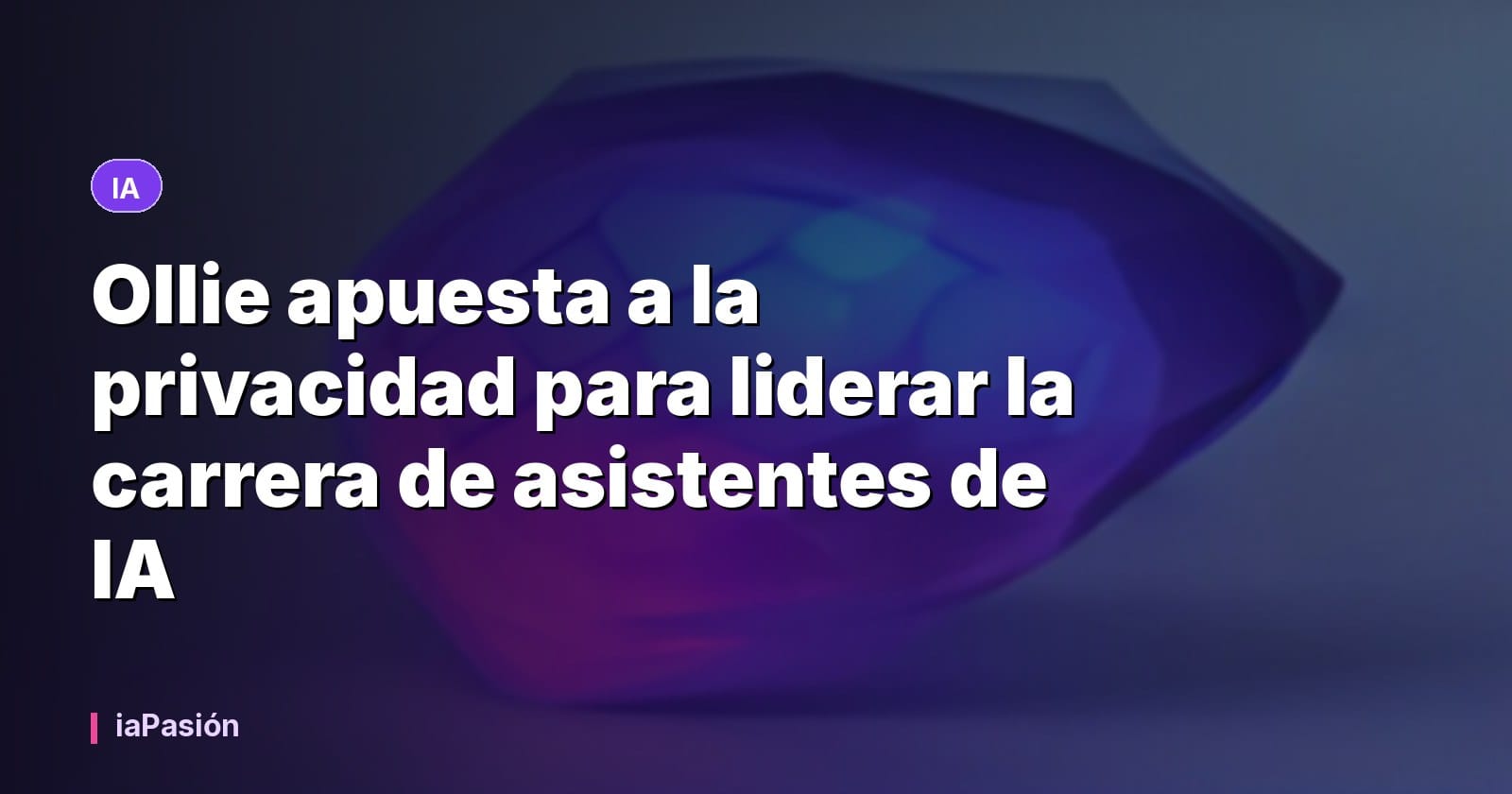 Ollie apuesta a la privacidad para liderar la carrera de asistentes de IA