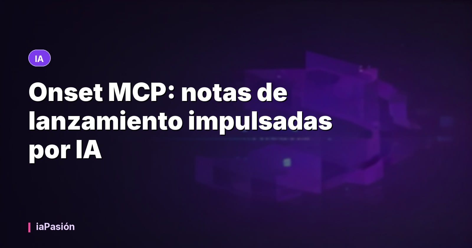 Onset MCP: notas de lanzamiento impulsadas por IA