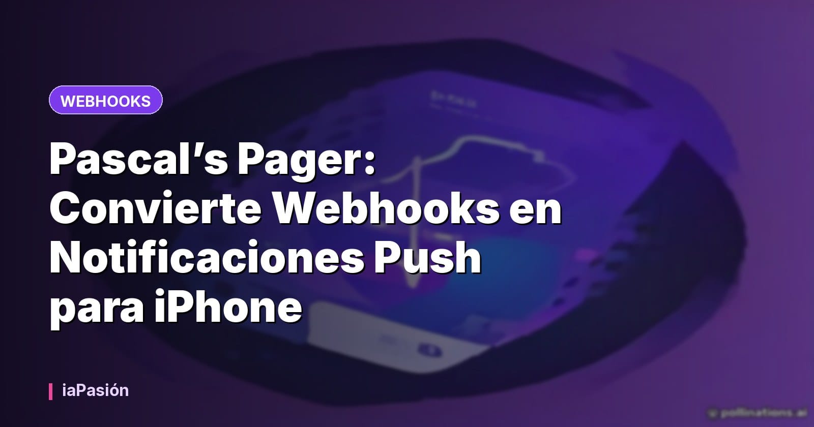 Pascal’s Pager: Convierte Webhooks en Notificaciones Push para iPhone