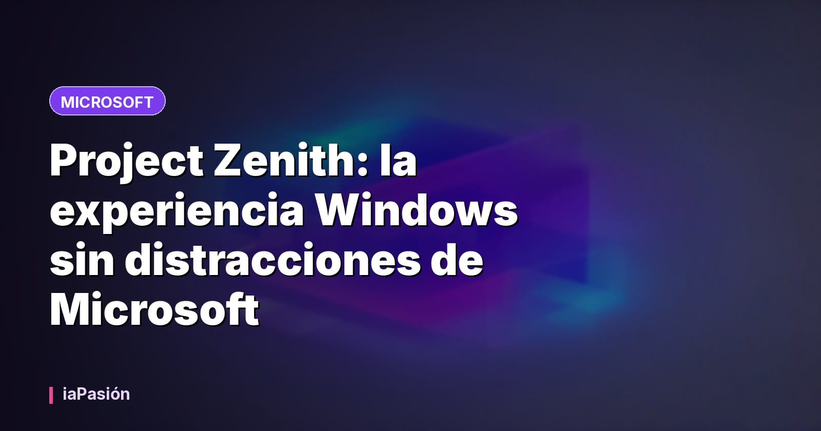 Project Zenith: la experiencia Windows sin distracciones de Microsoft