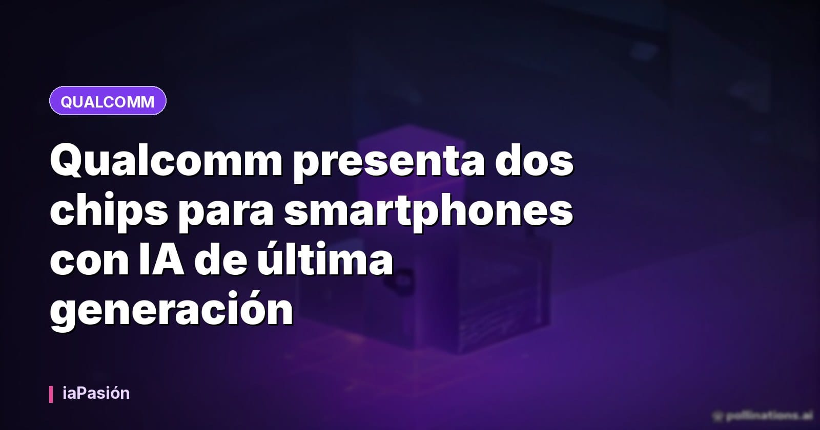 Qualcomm presenta dos chips para smartphones con IA de última generación