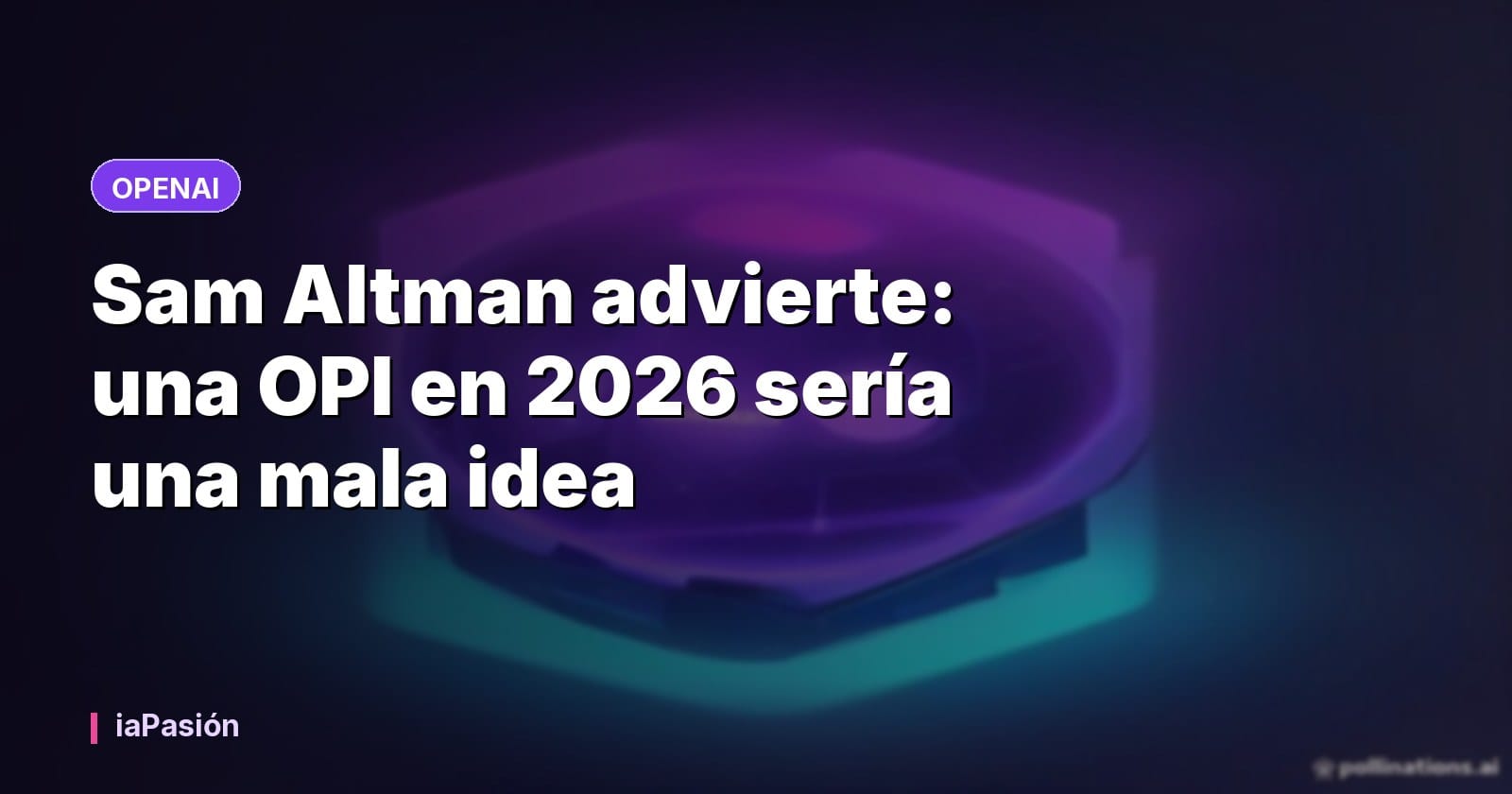 Sam Altman advierte: una OPI en 2026 sería una mala idea