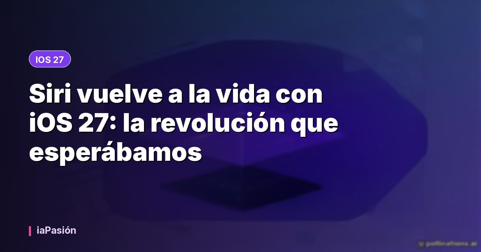 Siri vuelve a la vida con iOS 27: la revolución que esperábamos