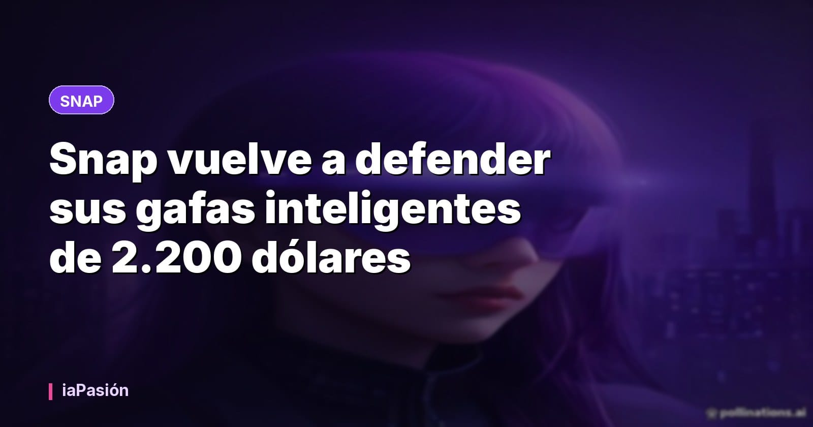 Snap vuelve a defender sus gafas inteligentes de 2.200 dólares