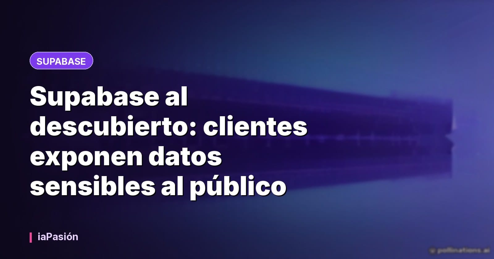 Supabase al descubierto: clientes exponen datos sensibles al público