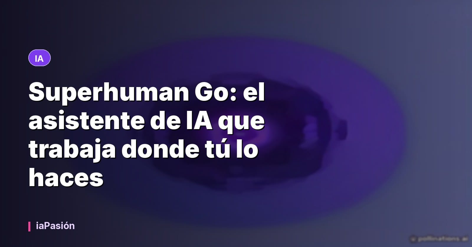 Superhuman Go: el asistente de IA que trabaja donde tú lo haces