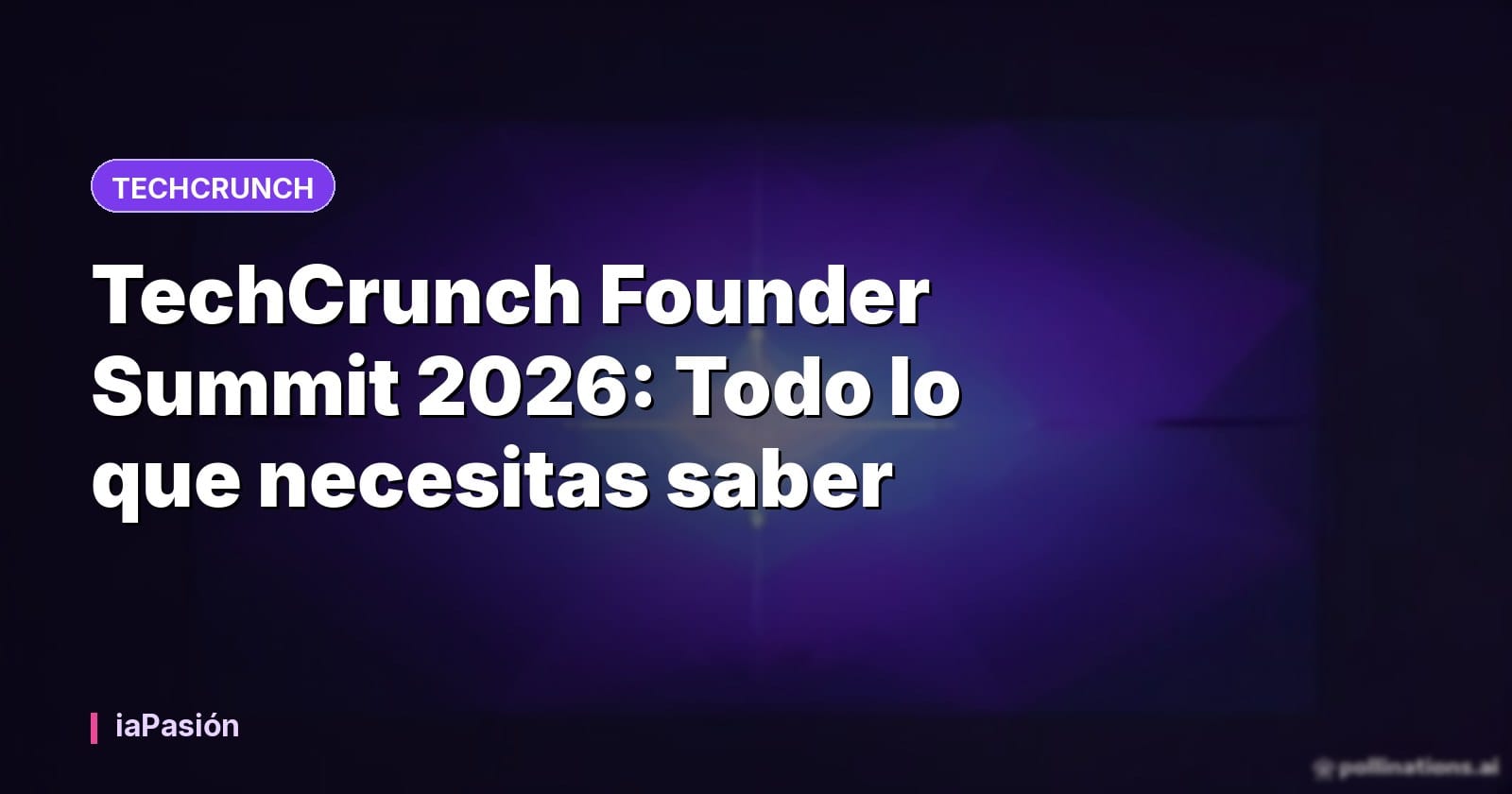 TechCrunch Founder Summit 2026: Todo lo que necesitas saber