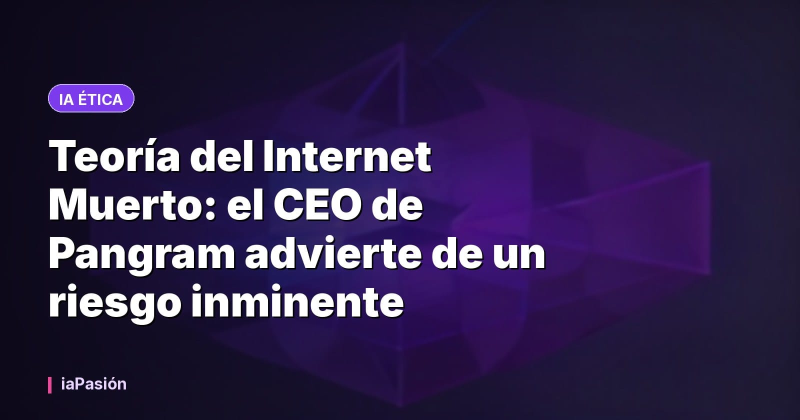 Teoría del Internet Muerto: el CEO de Pangram advierte de un riesgo inminente