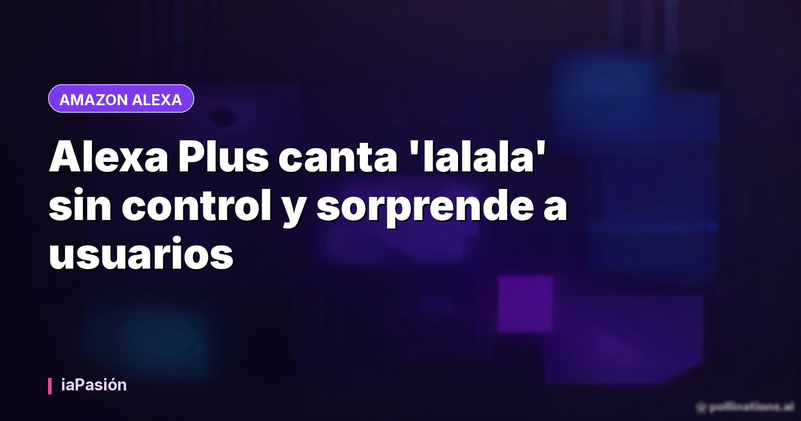 Alexa Plus canta 'lalala' sin control y sorprende a usuarios
