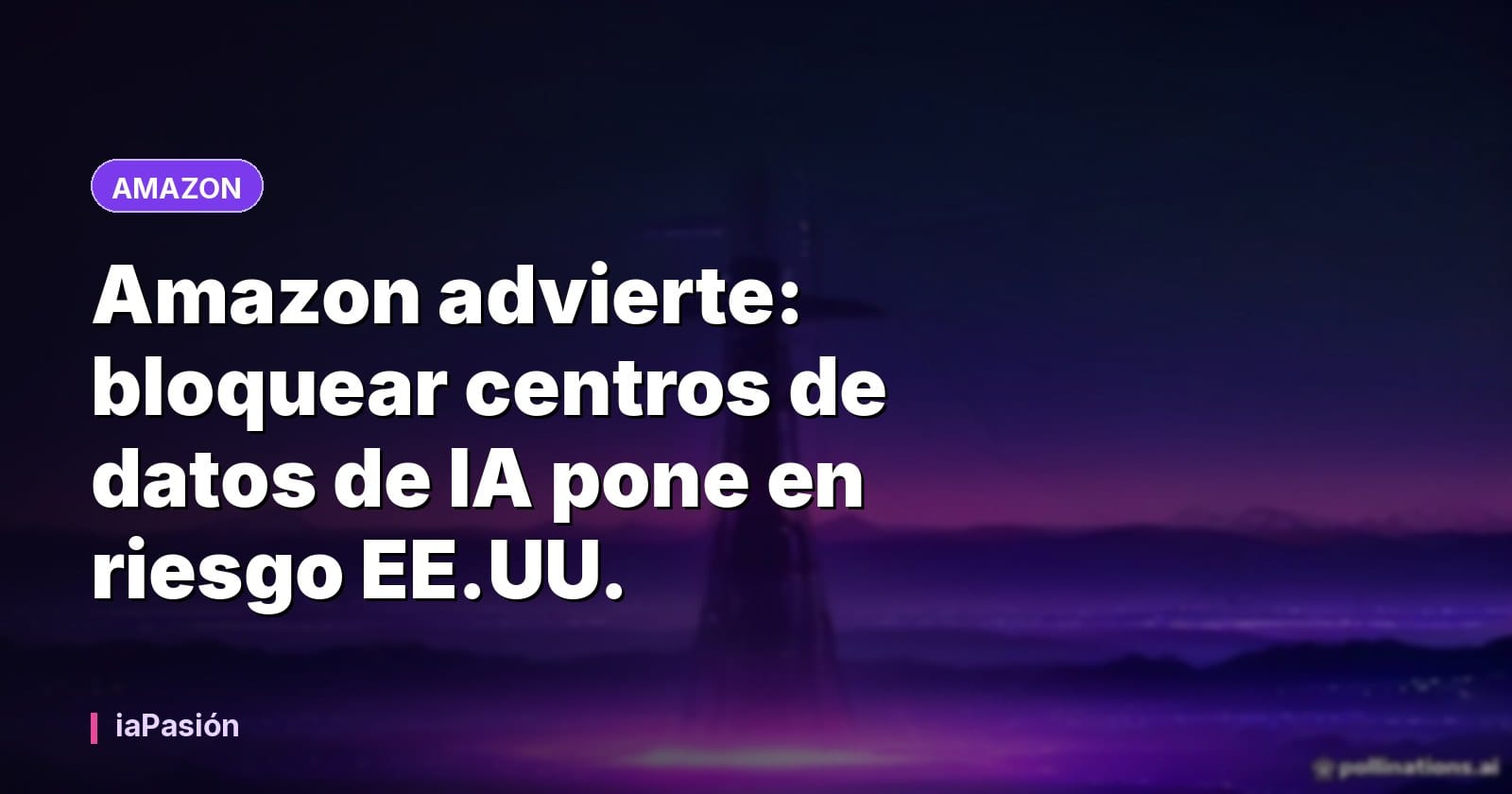 Amazon advierte: bloquear centros de datos de IA pone en riesgo EE.UU.
