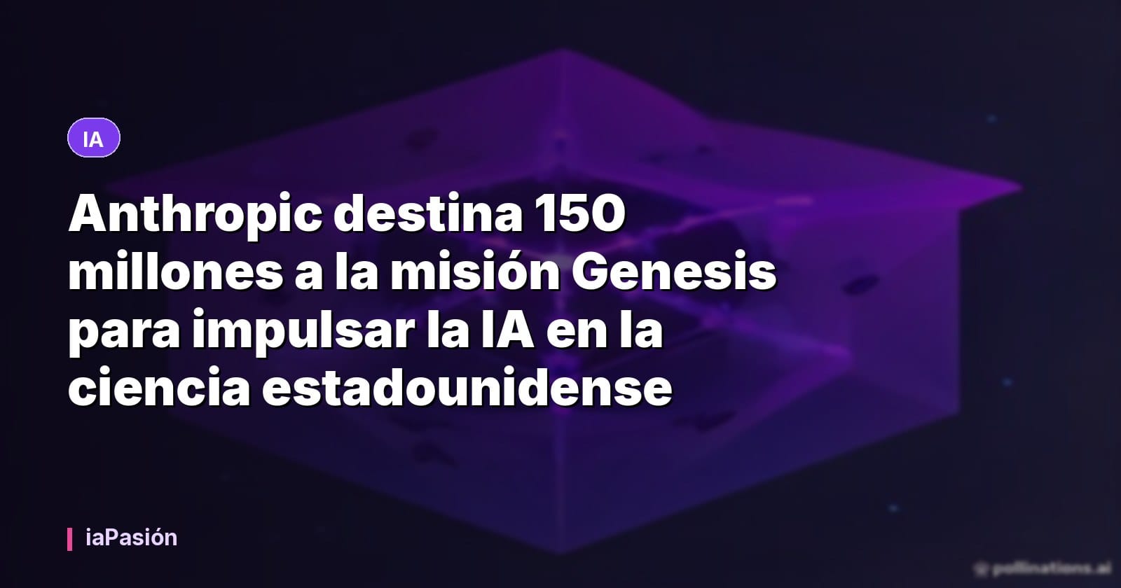 Anthropic destina 150 millones a la misión Genesis para impulsar la IA en la ciencia estadounidense