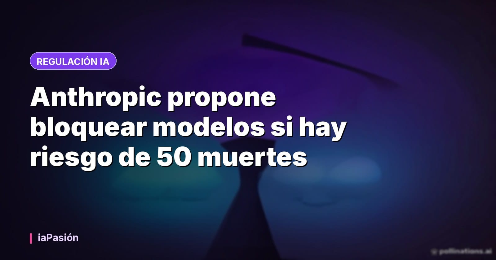 Anthropic propone bloquear modelos si hay riesgo de 50 muertes