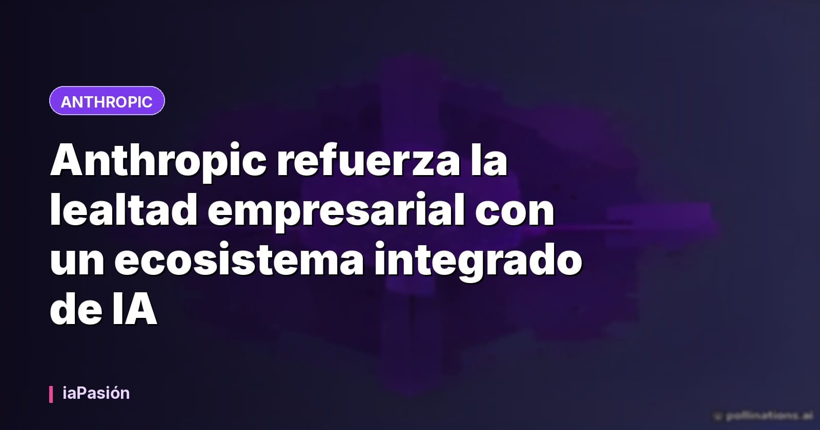 Anthropic refuerza la lealtad empresarial con un ecosistema integrado de IA