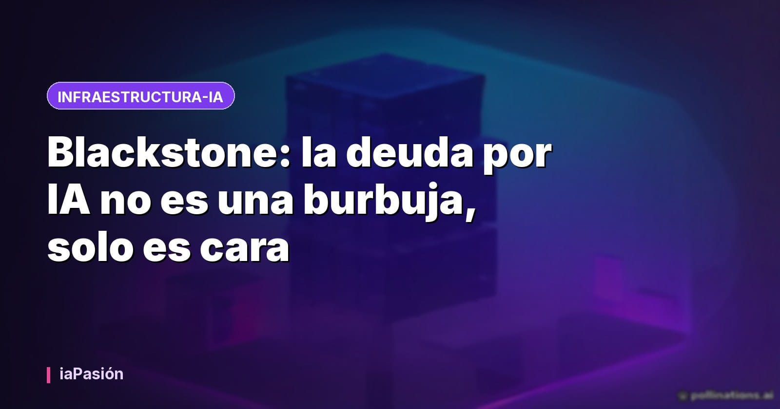 Blackstone: la deuda por IA no es una burbuja, solo es cara