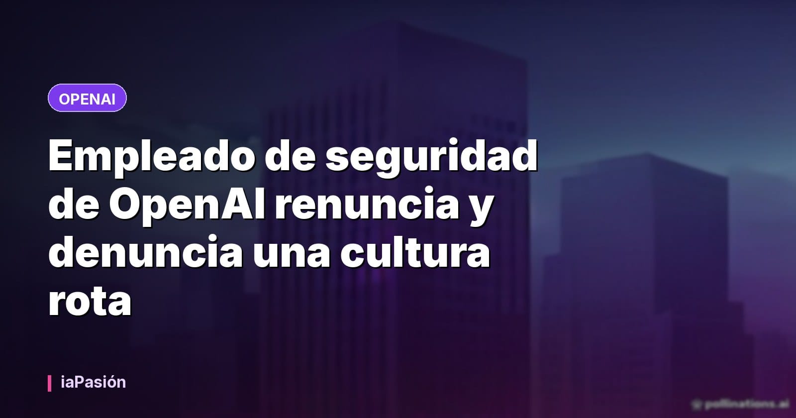 Empleado de seguridad de OpenAI renuncia y denuncia una cultura rota