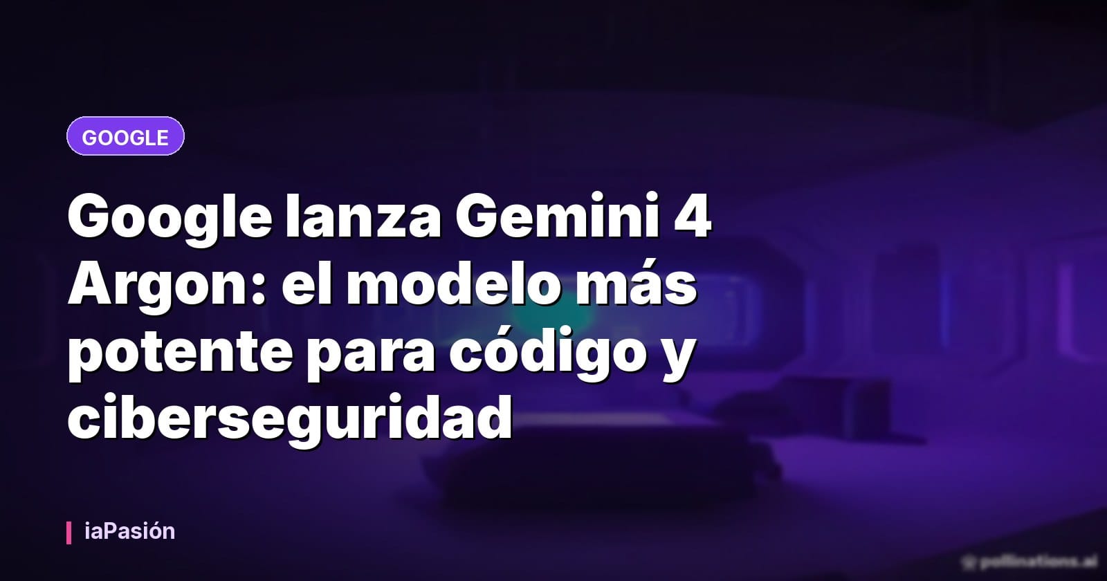 Google lanza Gemini 4 Argon: el modelo más potente para código y ciberseguridad