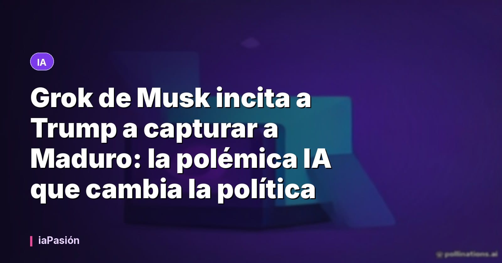 Grok de Musk incita a Trump a capturar a Maduro: la polémica IA que cambia la política