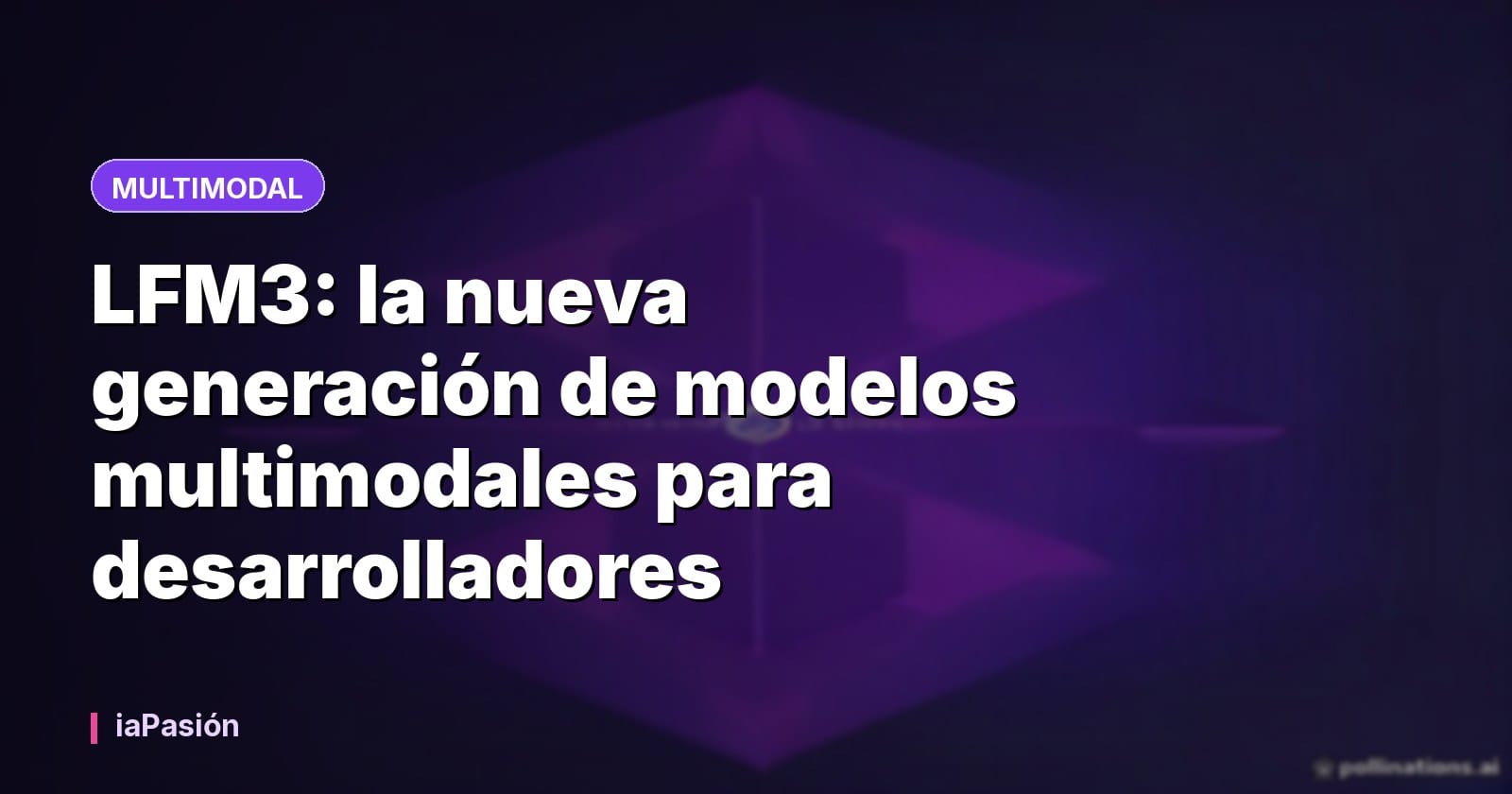 LFM3: la nueva generación de modelos multimodales para desarrolladores