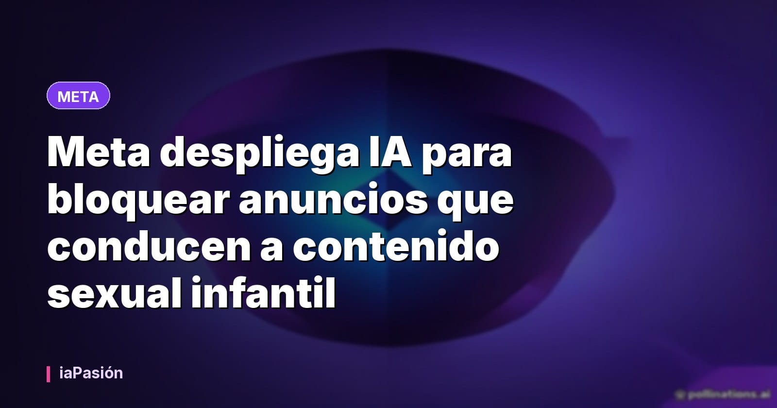 Meta despliega IA para bloquear anuncios que conducen a contenido sexual infantil
