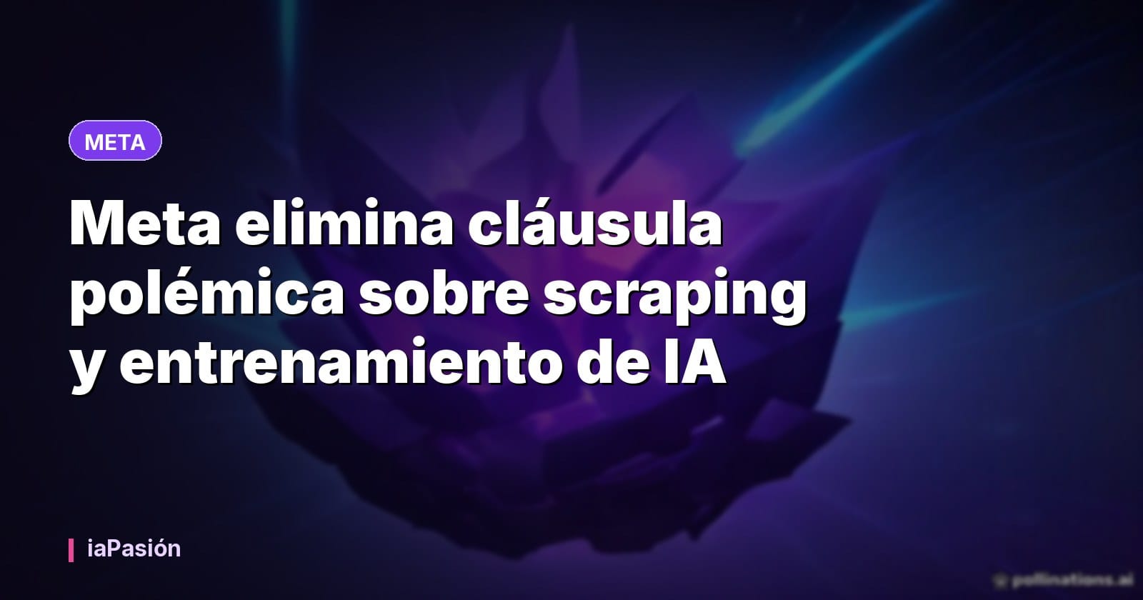 Meta elimina cláusula polémica sobre scraping y entrenamiento de IA