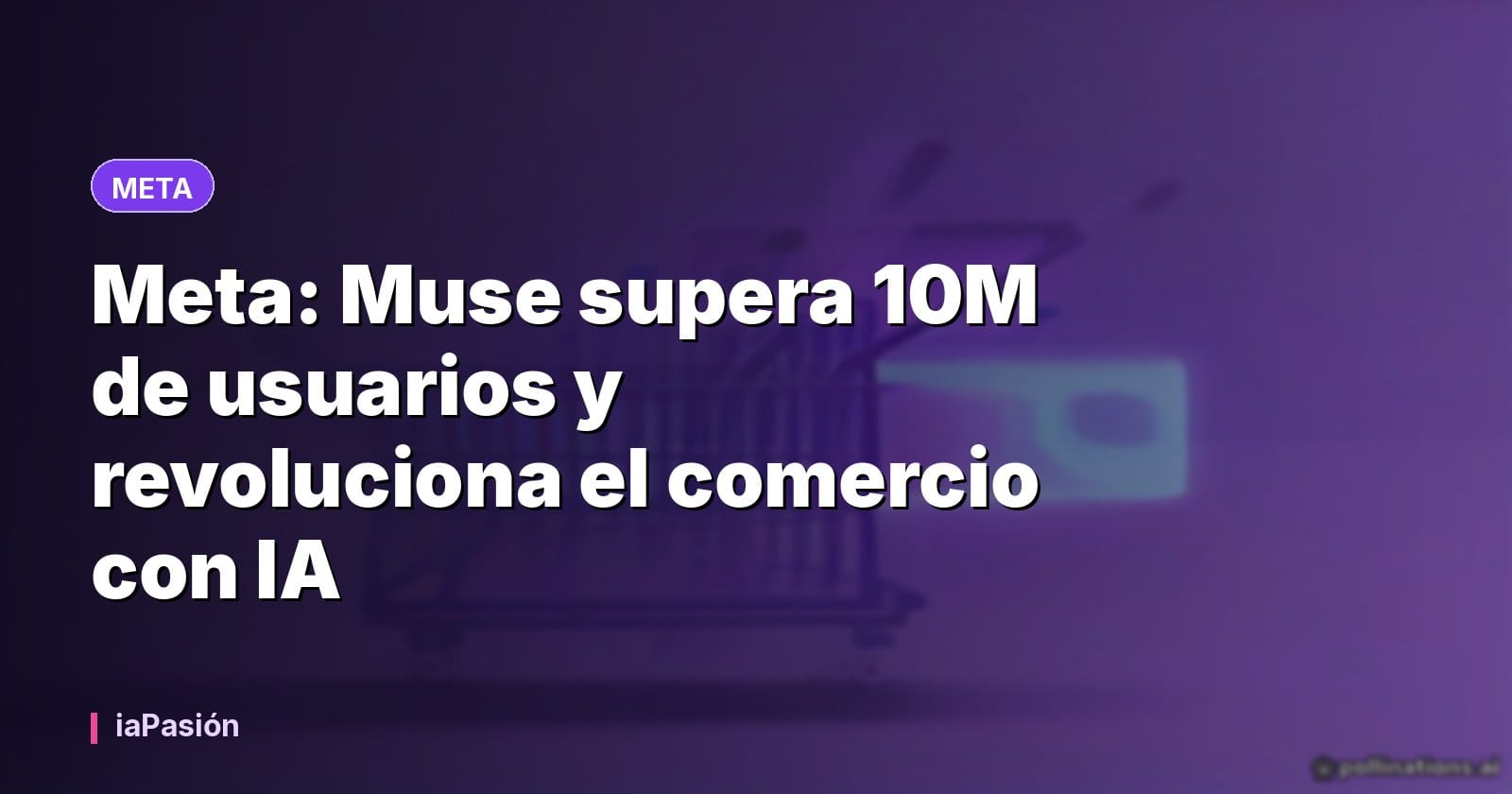 Meta: Muse supera 10M de usuarios y revoluciona el comercio con IA