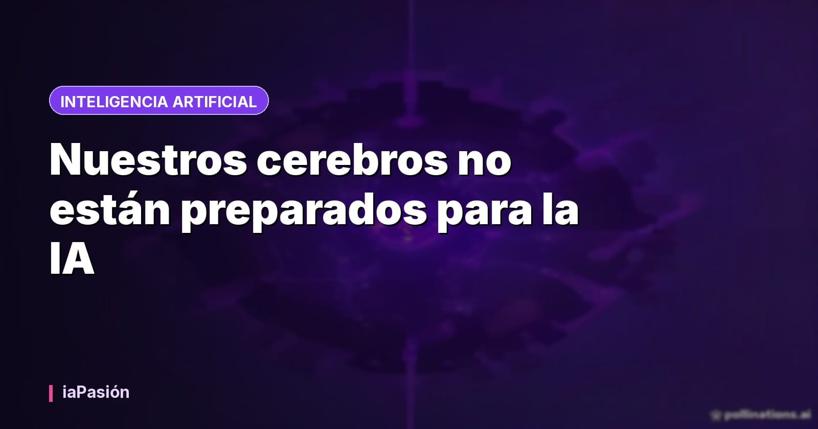 Nuestros cerebros no están preparados para la IA