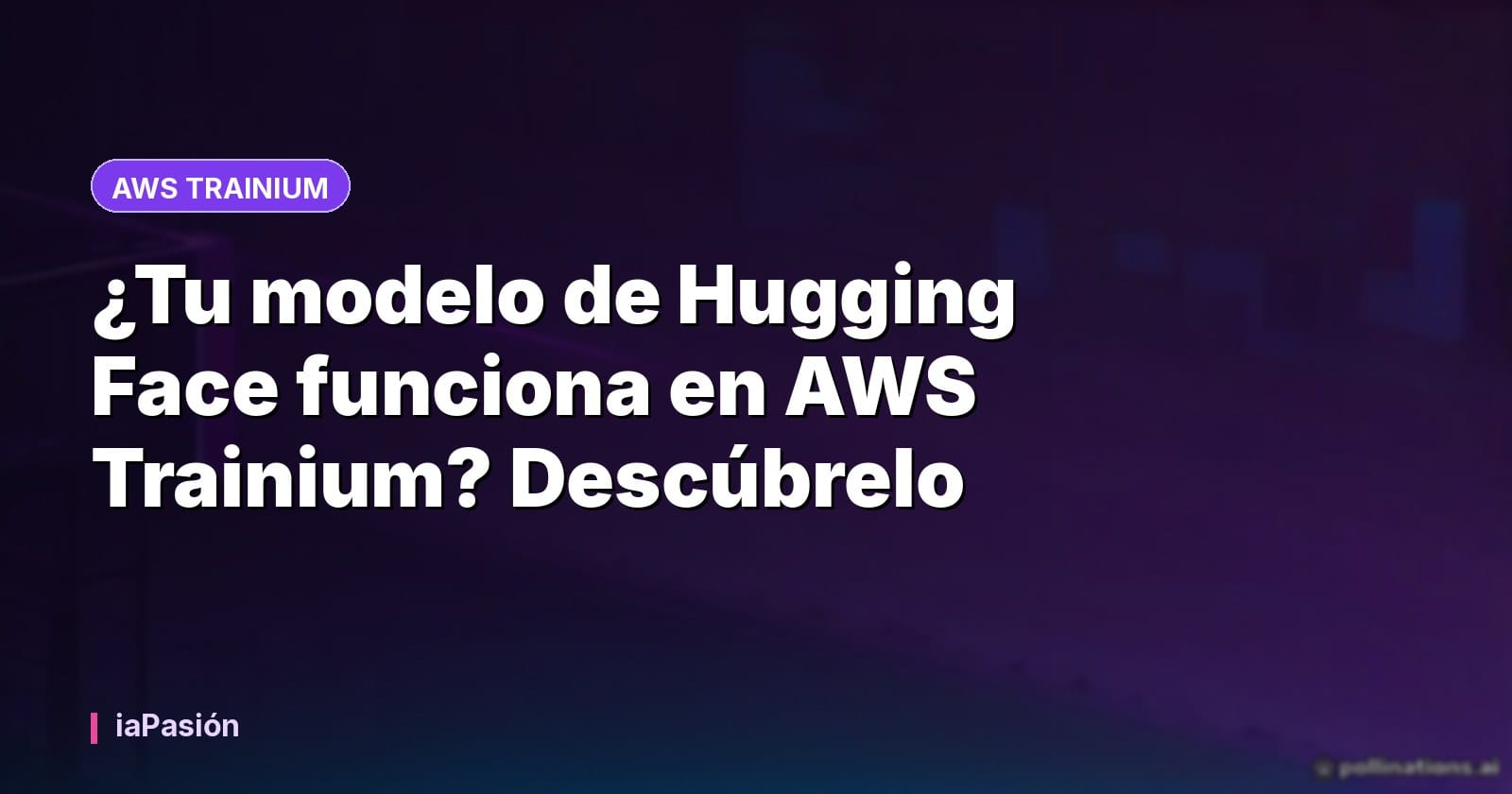 ¿Tu modelo de Hugging Face funciona en AWS Trainium? Descúbrelo