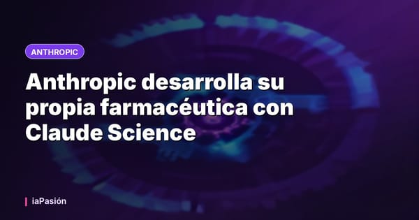 Anthropic desarrolla su propia farmacéutica con Claude Science