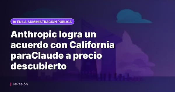 Anthropic logra un acuerdo con California paraClaude a precio descubierto