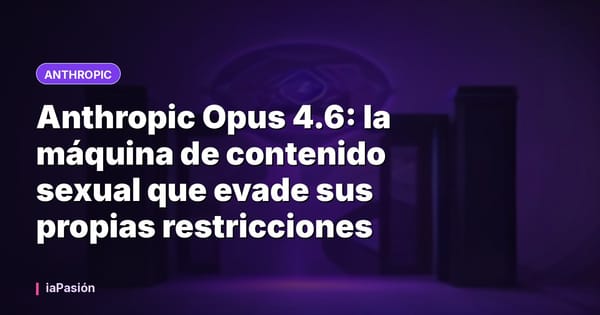 Anthropic Opus 4.6: la máquina de contenido sexual que evade sus propias restricciones