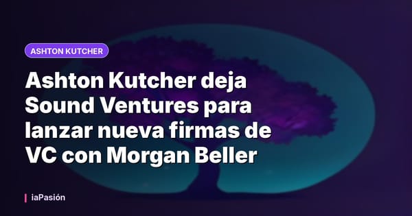 Ashton Kutcher deja Sound Ventures para lanzar nueva firmas de VC con Morgan Beller
