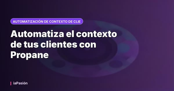 Automatiza el contexto de tus clientes con Propane