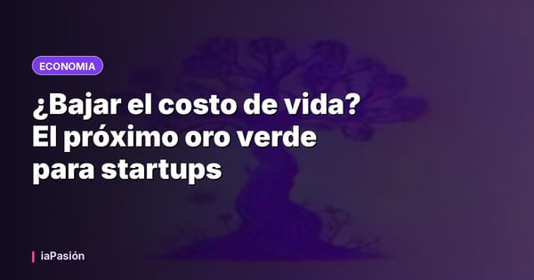 ¿Bajar el costo de vida? El próximo oro verde para startups
