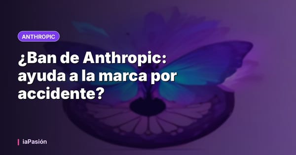 ¿Ban de Anthropic: ayuda a la marca por accidente?