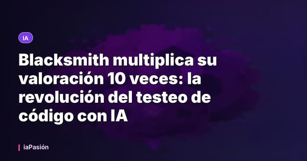 Blacksmith multiplica su valoración 10 veces: la revolución del testeo de código con IA