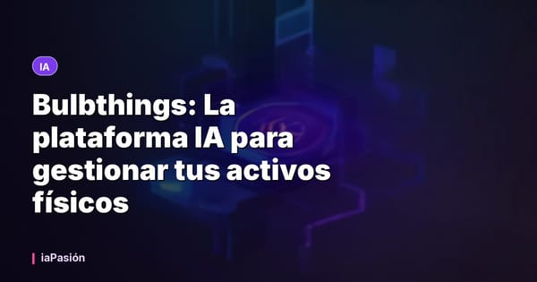 Bulbthings: La plataforma IA para gestionar tus activos físicos
