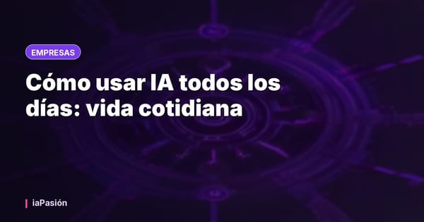 Cómo usar IA todos los días: vida cotidiana