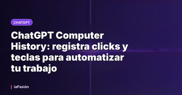 ChatGPT Computer History: registra clicks y teclas para automatizar tu trabajo