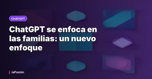 ChatGPT se enfoca en las familias: un nuevo enfoque