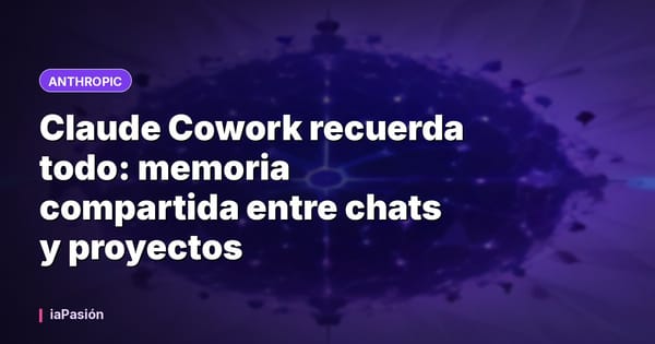 Claude Cowork recuerda todo: memoria compartida entre chats y proyectos