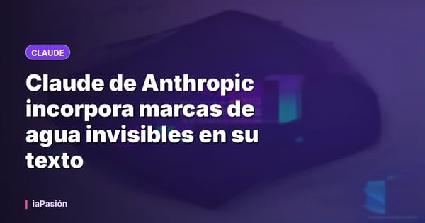 Claude de Anthropic incorpora marcas de agua invisibles en su texto