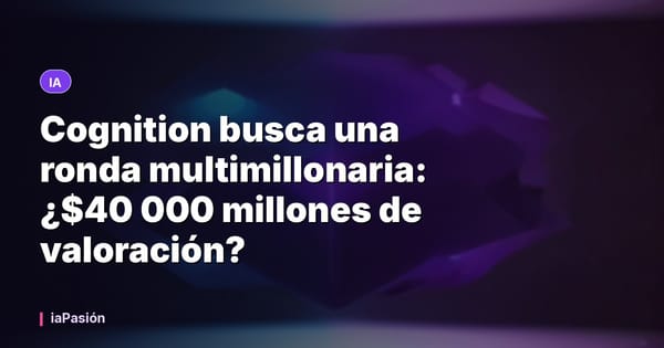 Cognition busca una ronda multimillonaria: ¿$40 000 millones de valoración?