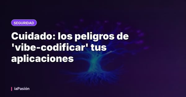 Cuidado: los peligros de 'vibe-codificar' tus aplicaciones