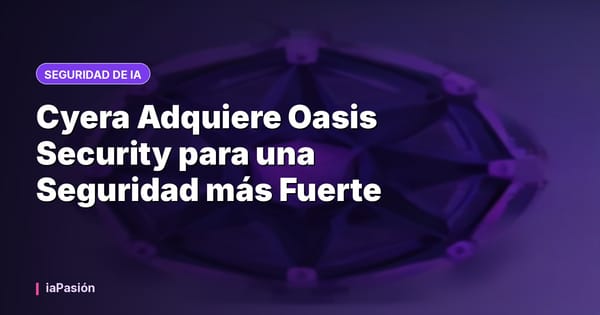 Cyera Adquiere Oasis Security para una Seguridad más Fuerte