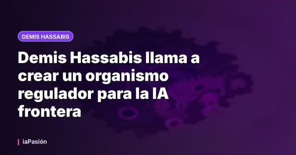 Demis Hassabis llama a crear un organismo regulador para la IA frontera
