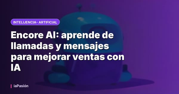 Encore AI: aprende de llamadas y mensajes para mejorar ventas con IA