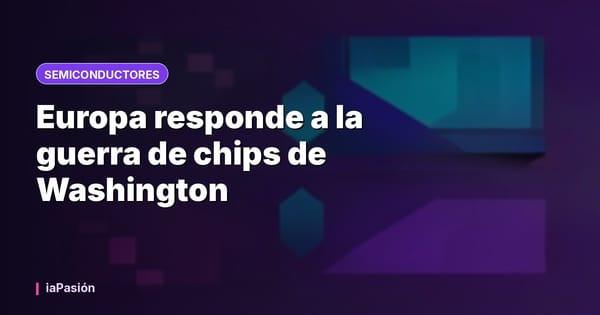 Europa responde a la guerra de chips de Washington