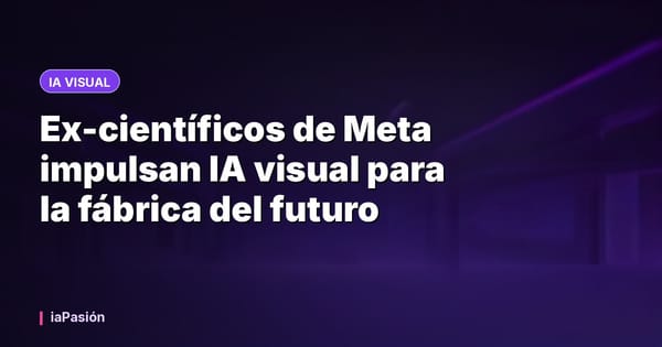 Ex-científicos de Meta impulsan IA visual para la fábrica del futuro